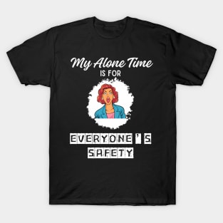 My Alone Time Is For Everyone'S Safety Funny Quiet Space T-Shirt